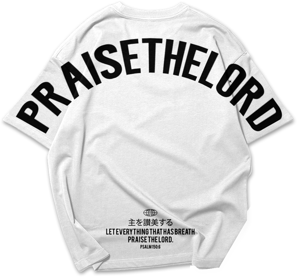 Praise the Lord : Psalms 150:6| Oversized T-shirt | White